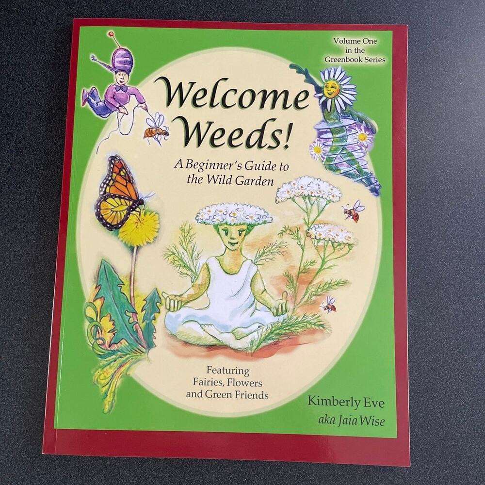 Welcome Weeds! A Beginner’s Guide to the Wild Garden Paperback Book